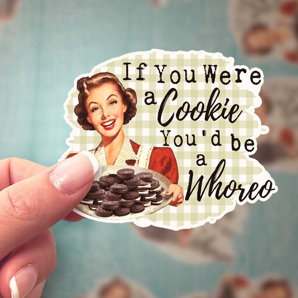 If You Were A Cookie You'd Be A Whoreo Housewife Funny Sticker, white/clear/holographic/glitter, laptop sticker, Adult Curse Sticker