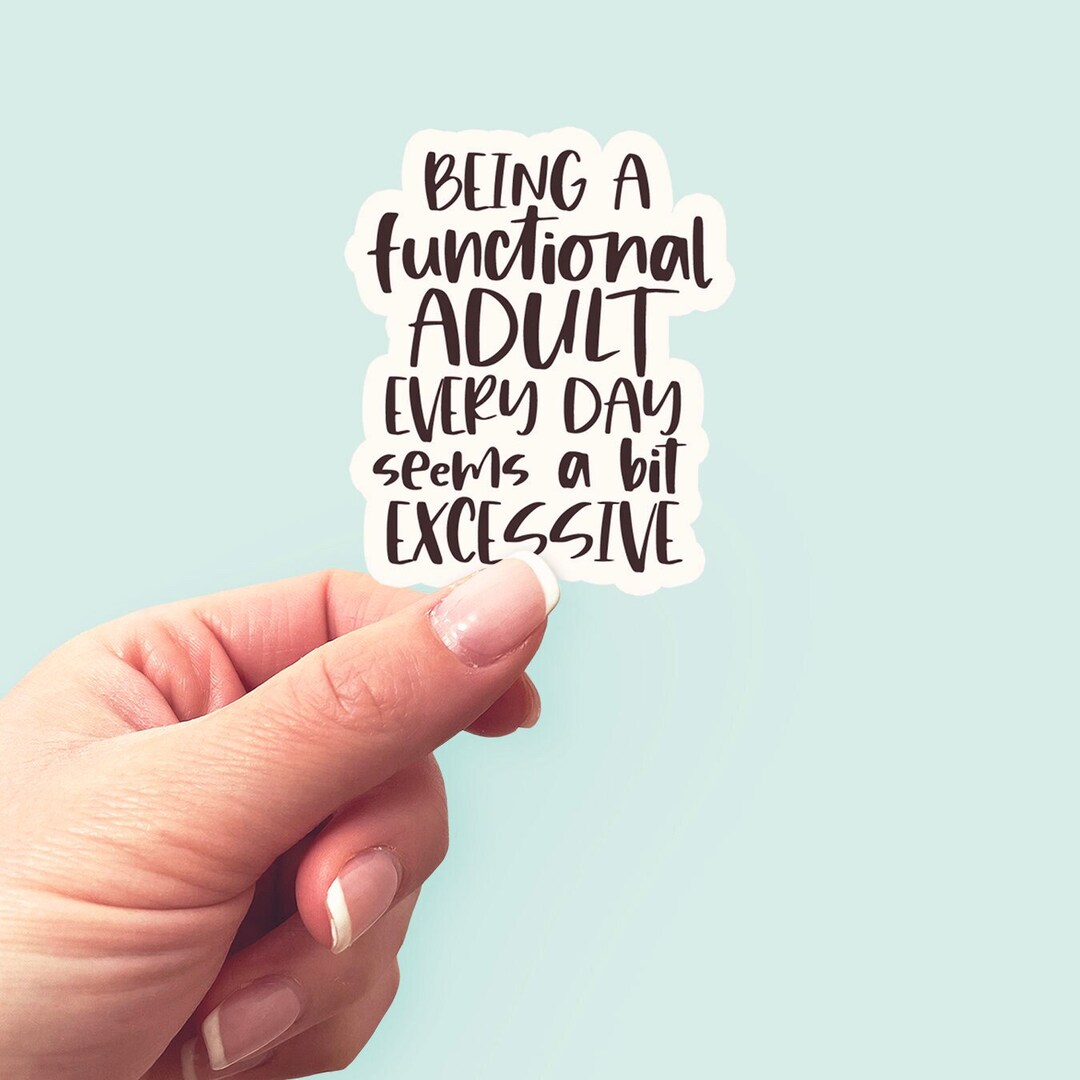 Being a Functional Adult Seems a Bit Excessive Funny Sticker, Laptop ...