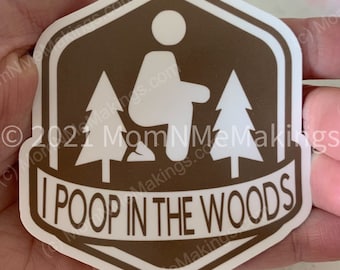 3" Sticker Water-Resistant Vinyl  - I Poop in the Woods - Poop