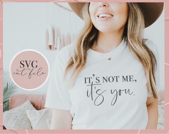 It's not me its you svg, Empowered Woman svg, Strong Woman, Self Confidence, Confident Woman svg, Cut Files for Cricut