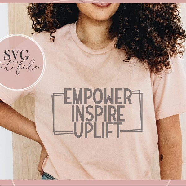 Empower Inspire Uplift svg, Empowerment svg, Empowered Woman svg, Girl Power svg, Motivational svg, Feminist svg, SVG cut file for Cricut