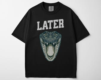 Later Alligator T-Shirt | Vintage Crocodile Head Graphic Funny Graphic Tee Shirt Meme for Him Dad