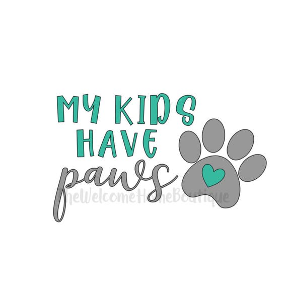 Custom Vinyl Decal My Kids Have Paws Dog Cat Mom Print Animal Rescue Love Puppy