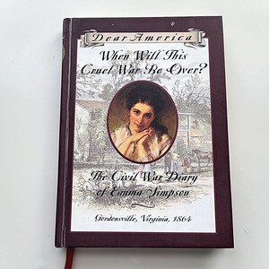When Will This Cruel War Be Over?: The Civil War Diary of Emma Simpson, Gordonsville, Virginia, 1864 (Dear America Series)