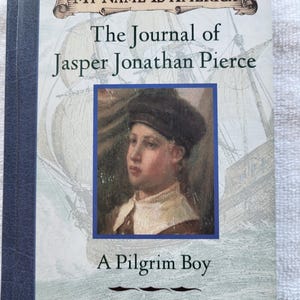 The Journal of Jasper Jonathan Pierce: A Pilgrim Boy, Plymouth, 1620 (Dear America Series) My Name is America