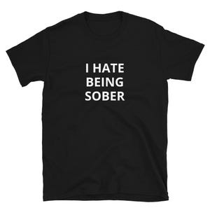 I Hate Being Sober shirt Funny Alcoholic Gift T Shirt