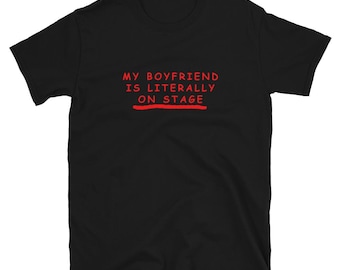 My Boyfriend is Literally On Stage shirt Concert Lovers T Shirt