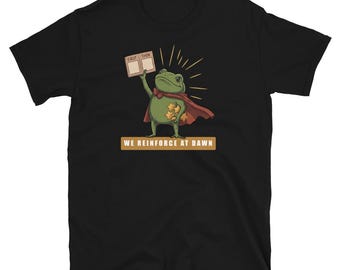 We Reinforce At Dawn T Shirt
