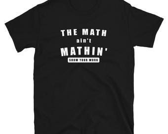 The Math Ain't Mathin shirt Math Teacher Funny T Shirt