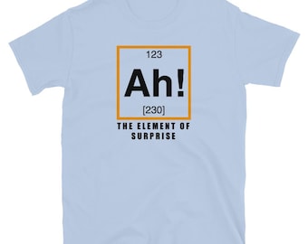 Ah The Element of Surprise T-Shirt