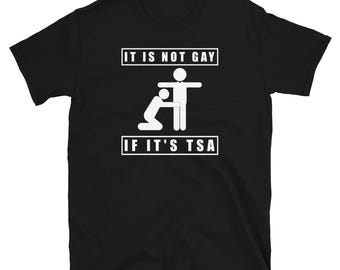 Its Not Gay If Its TSA Shirt Security T Shirt