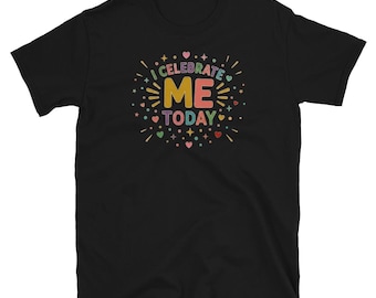 I Celebrate Me T Shirt Positive Self Love Motivation Graphic Tees