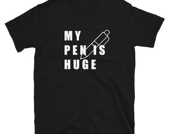 My Pen is Huge T-Shirt