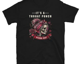 Its a Throat Punch Kind of Day Flowers Skeleton Women's T Shirt Kinda Day shirt