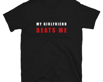 My Girlfriend Beats Me shirt Sarcastic tshirts for men
