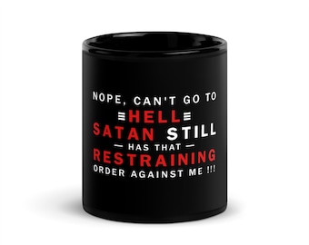 Nope I Can't Go To Hell Satan Still Has Restraining Mug