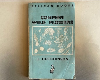 Vintage Pelican Book - Common Wild Flowers By John Hutchinson - First Edition 1945