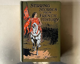 May include: A green book cover with a woman on horseback holding a red flag. The title of the book is "Stirring Stories from French History" by Wm. J. Forster.