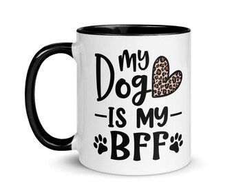 My Dog is my BFF Mug with Color Inside | 11 oz | Tea Mug | Coffee Mug | Microwave and Dishwasher Safe Ceramic Cup