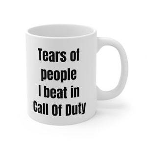 Tears of People I Beat in Call Of Duty Ceramic Mug 11oz, Gaming Coffee Mug, Gift for Call of Duty Gamer, Ceramic Gaming Mug