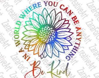Be Kind Sunflower 65 SVG PNG Sublimation File In A World Where You Can Be Anything Choose Kind Kindness matters sign Download Printable