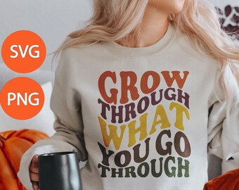 Grow Through What you go Through SVG PNG | Wavy Stacked Digital | Positive sublimation designs downloads | Motivational Inspirational Quote