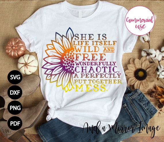 Download She Is Life Itself Wild And Free Wonderfully Chaotic A Perfectly Put Together Mess Svg Png