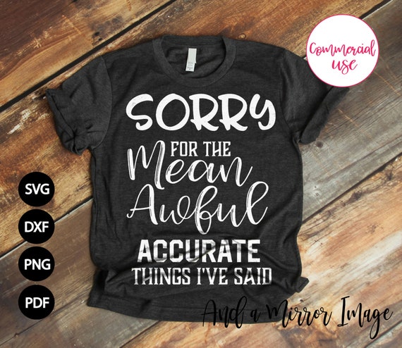 Sorry for the mean awful accurate things i've said SVG | Etsy