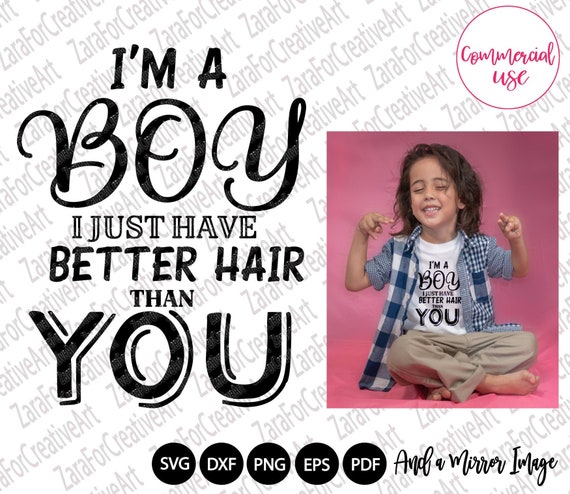 Download I M A Boy I Just Have Better Hair Than You Svg Long Etsy