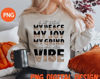 Do Not Disturb, My Peace My Joy My Grind, My Whole Entire Vibe PNG | Half Leopard | sublimation designs downloads | Motivational, Attitude