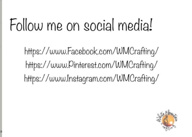 May include: A white graphic with the black text Follow me on social media! followed by three URLs for Facebook, Pinterest, and Instagram under the handle WMCrafting. In the bottom right corner is a circular logo for White Mountain Crafting.
