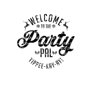 Die Hard SVG File Bienvenido a la fiesta Pal / Arte digital / Archivo de corte / Diseños de sublimación / Descargas digitales / PNG