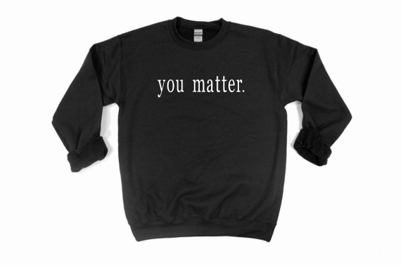 you matter crewneck