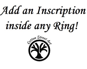 Add an Inscription / Engraving to the inside of Any Ring * Almost any Font is available * Add names, dates, quotes * Personalize Your Ring