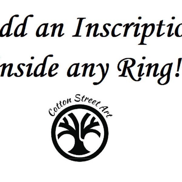 Add an Inscription / Engraving to the inside of Any Ring * Almost any Font is available * Add names, dates, quotes * Personalize Your Ring