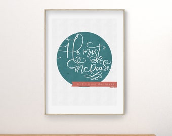 He must Increase, I must Decrease, John 3:30, Bible verse art, digital download, Bible Print, Christian Inspiration, Lutheran Verse,