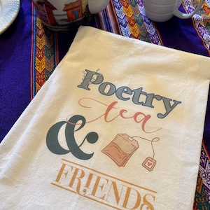 Poetry Tea & Friends flour sack towel, tea lover, poetry, dish towel, tea, friendship gift, tea towel