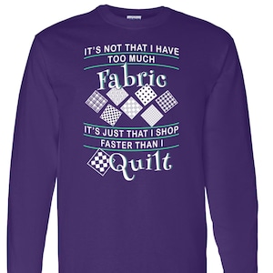 Funny Quilter Shirt, Long Sleeve T-Shirt / Perfect Gift for Anyone Who Quilts for Birthday, Mother&#39;s Day, Anniversary, Retreat