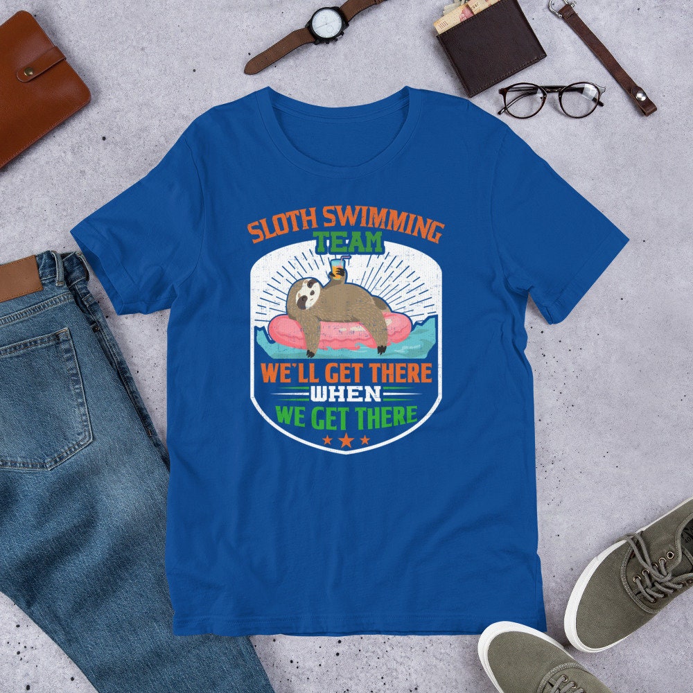 Sloth Swimming Team We'll Get There When We Get There Shirt Sloth Swimming Team We'll Get There When We Get There Shirt