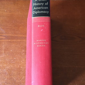 A Short History of American Diplomacy by L. Ethan Ellis (1951, HC)