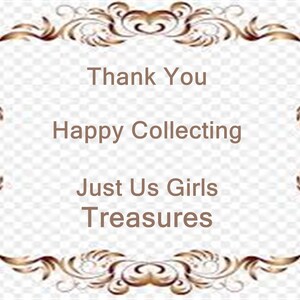May include: A decorative frame with a brown and gold floral design. The frame surrounds the text "Thank You, Happy Collecting, Just Us Girls Treasures" on a white background with a checkered pattern.