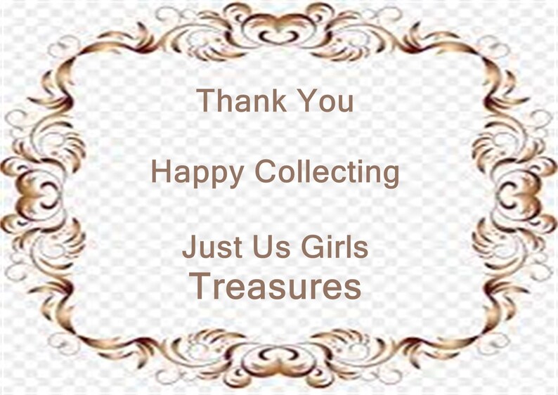 May include: A decorative frame with a brown and gold floral design. The frame surrounds the text "Thank You, Happy Collecting, Just Us Girls Treasures" on a white background with a checkered pattern.