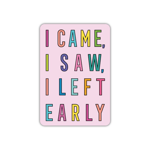 I Came I Saw I Left Early | Funny Vinyl Stickers | Waterproof Sticker | Water Bottle Sticker |  Laptop Sticker | Best Friend Gift Idea