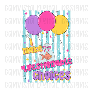 May include: A digital graphic featuring three balloons in purple, pink, and yellow tied to a plastic bag containing an orange goldfish. The background has vertical teal stripes and scattered stars. The text reads I make questionable choices.