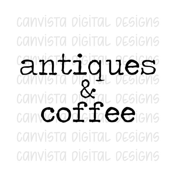 Antiques & Coffee PNG File - Digital Design - Commercial Use Print File - Thrifting Shirt Design - Gone Junkin Digital - Coffee Download