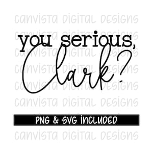 You serious Clark? SVG & PNG Christmas digital download | Cut File for Cricut/ Silhouette | Holiday quote sublimation | Christmas movie SVG