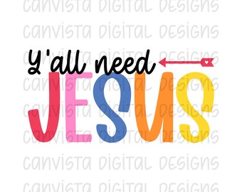 Y'all Need Jesus PNG File - Digital Design - Commercial Use Print File - Funny Christian Digital - Colorful Sarcastic Faith PNG File