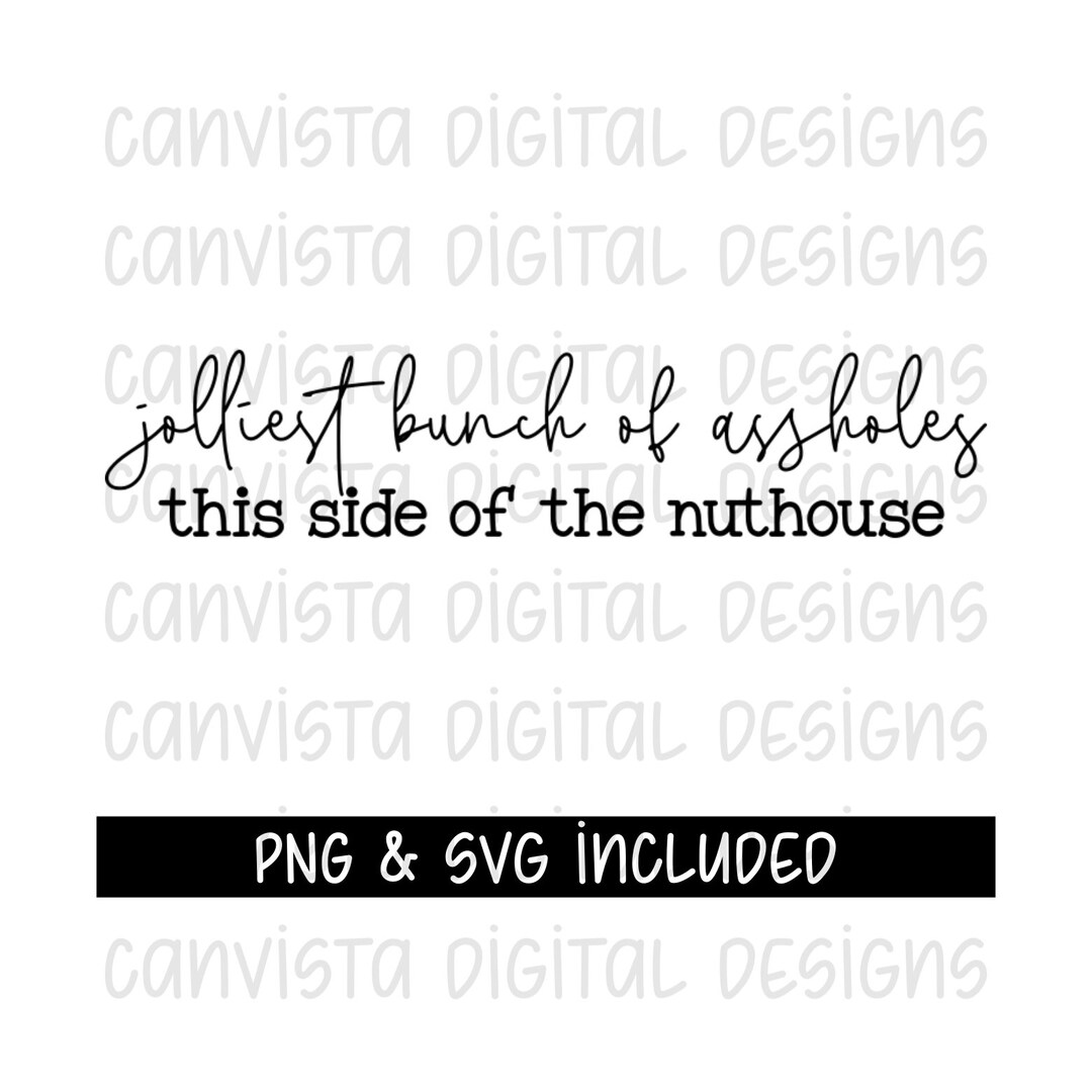 Jolliest Bunch of Assholes This Side of the Nuthouse SVG Funny ...
