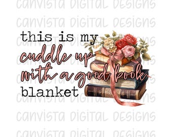 This is my Cuddle Up With A Good Book Blanket PNG File - Digital Design - Commercial Use Print File - Snuggle Up With A Book Blanket Design