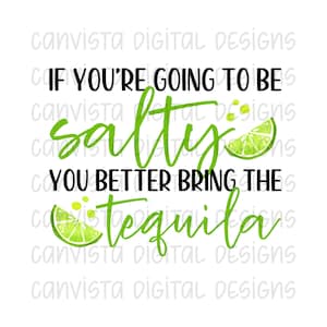 If You&#39;re Going To Be Salty, You Better Bring The Tequila PNG File for Sublimation / DTF - Commercial Use Print File - Funny Tequila PNG